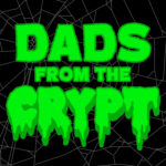 Dads From the Crypt: Not Your Father's Horror Podcast